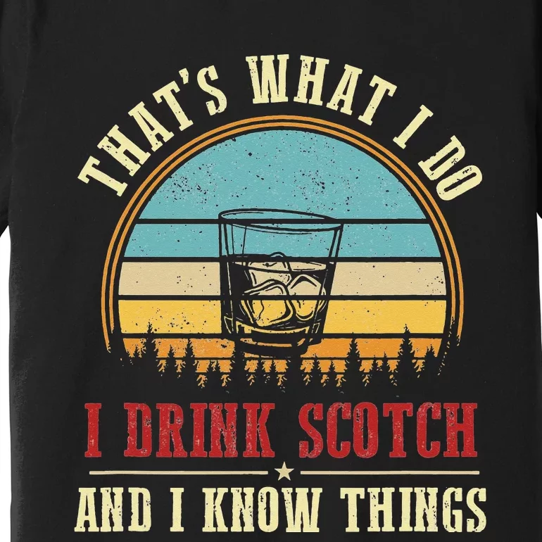 I Drink Scotch & I Know Things Funny Scotch Lover Whiskey Premium T-Shirt