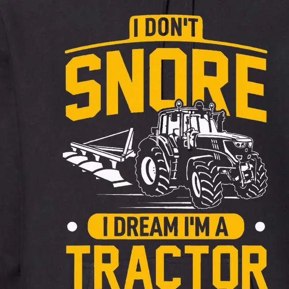 I Dont Snore I Dream Im A Tractor Funny Farmer Premium Hoodie