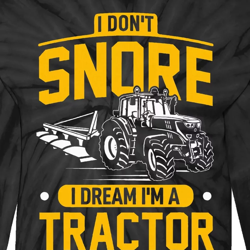 I Dont Snore I Dream Im A Tractor Funny Farmer Tie-Dye Long Sleeve Shirt