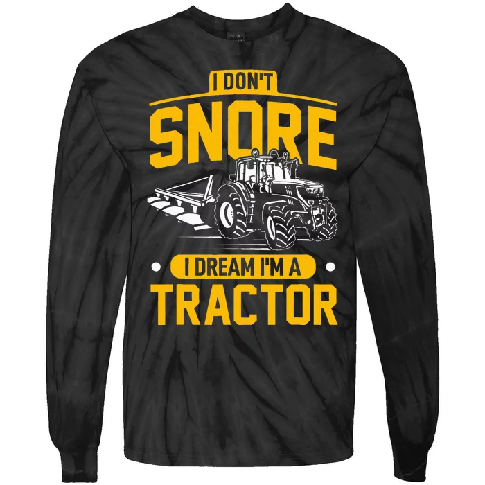 I Dont Snore I Dream Im A Tractor Funny Farmer Tie-Dye Long Sleeve Shirt