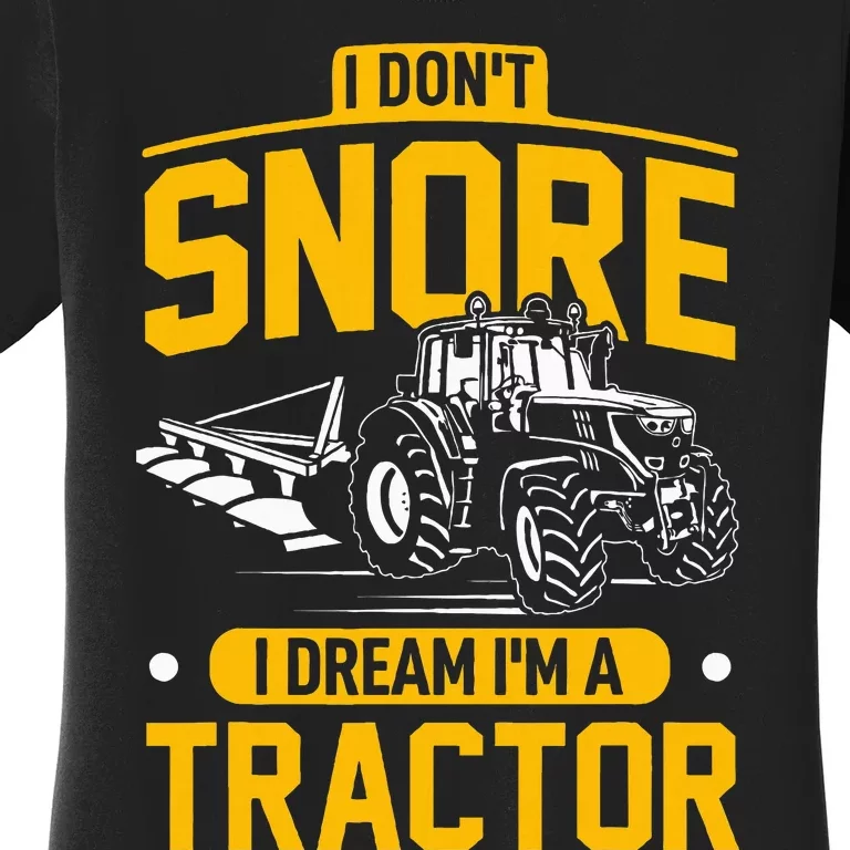 I Dont Snore I Dream Im A Tractor Funny Farmer Women's T-Shirt