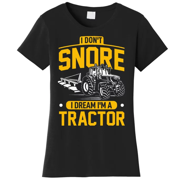 I Dont Snore I Dream Im A Tractor Funny Farmer Women's T-Shirt