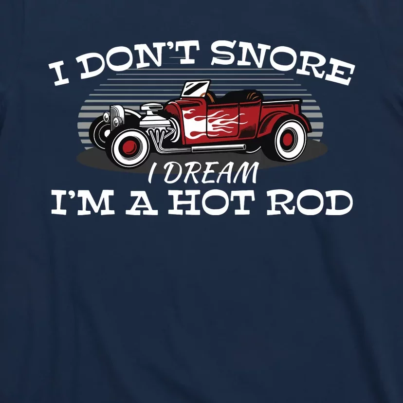 I Dont Snore I Dream Im A Hot Rod Muscle Car Lovers Gift T-Shirt