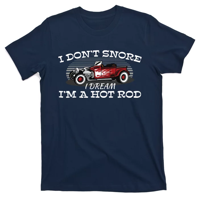 I Dont Snore I Dream Im A Hot Rod Muscle Car Lovers Gift T-Shirt