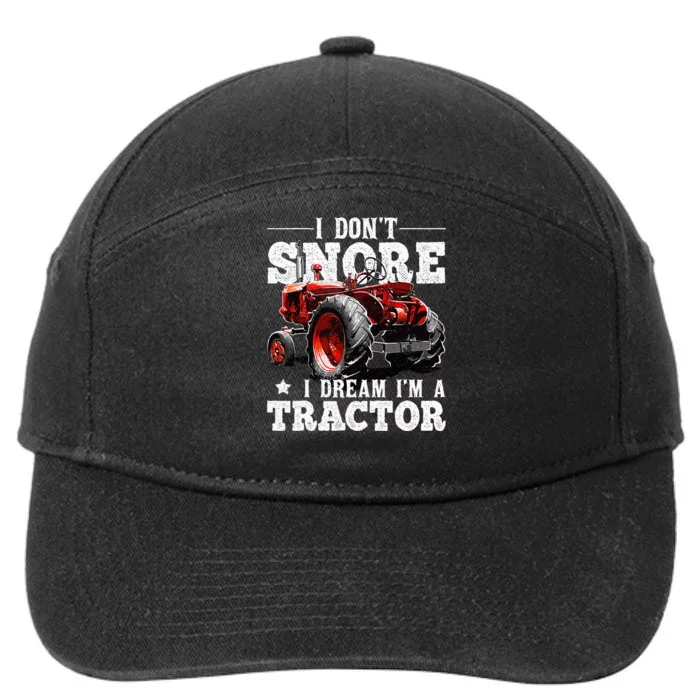 I DonT Snore I Dream IM A Tractor Farmer Tractor 7-Panel Snapback Hat