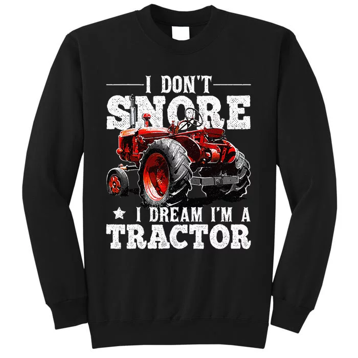 I DonT Snore I Dream IM A Tractor Farmer Tractor Tall Sweatshirt