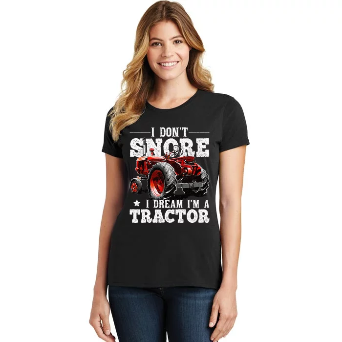 I DonT Snore I Dream IM A Tractor Farmer Tractor Women's T-Shirt