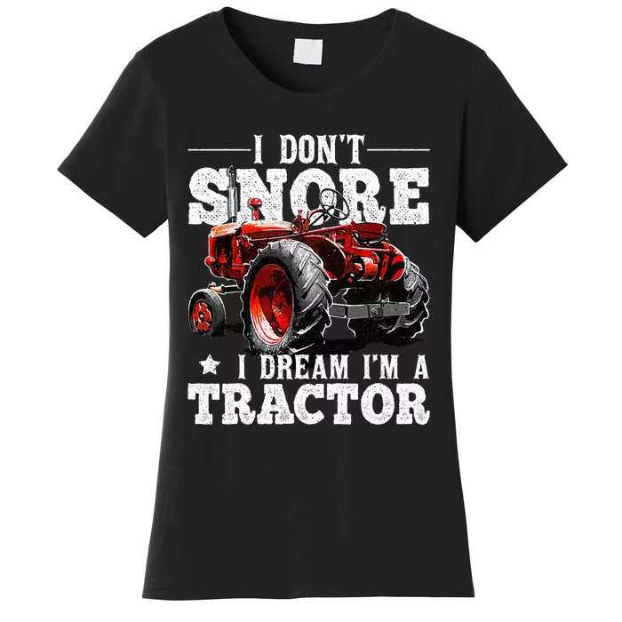 I DonT Snore I Dream IM A Tractor Farmer Tractor Women's T-Shirt