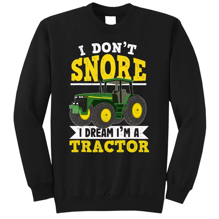 I don't snore I dream I am a tractor gift idea for farmer Tall Sweatshirt