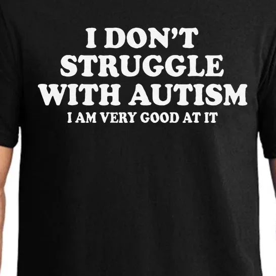 I DonT Struggle With Autism I Am Very Good At It Gift Pajama Set