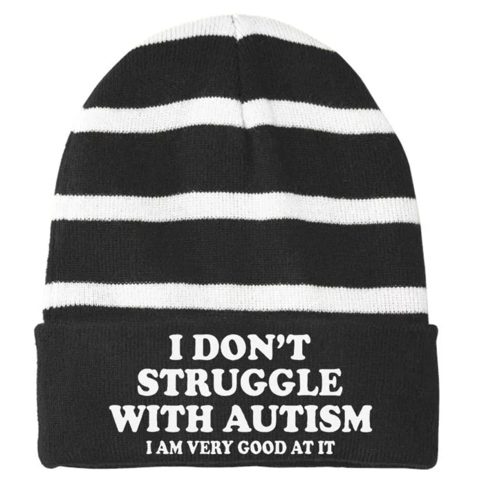 I DonT Struggle With Autism I Am Very Good At It Gift Striped Beanie with Solid Band