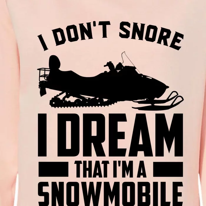 I Don't Snore I Dream That I'm A Snowmobile Womens California Wash Sweatshirt