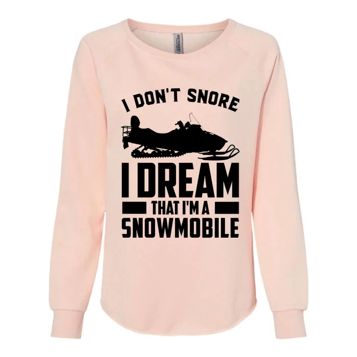 I Don't Snore I Dream That I'm A Snowmobile Womens California Wash Sweatshirt