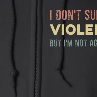 I DonT Support Violence But IM Not Against It Full Zip Hoodie