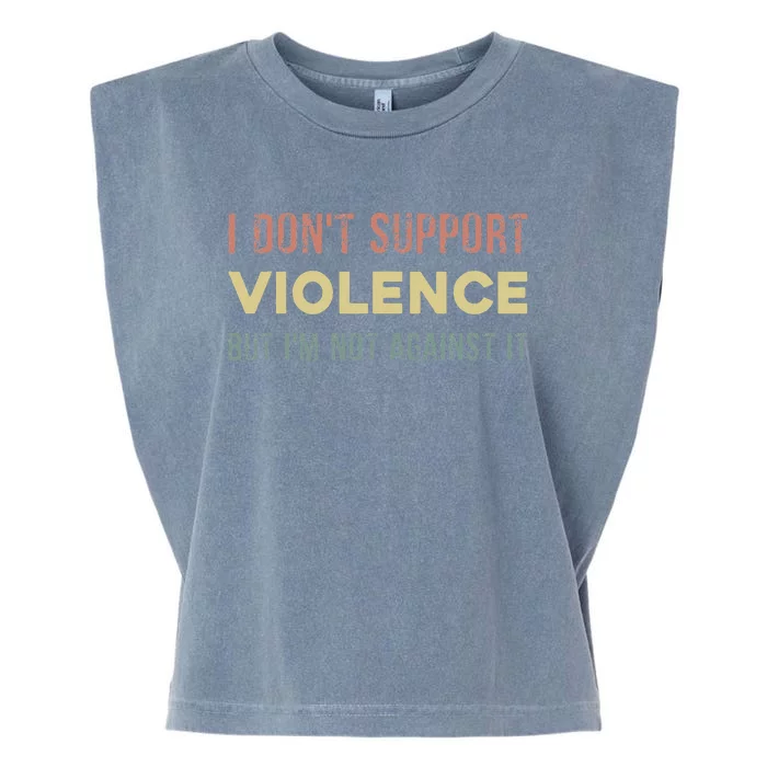 I DonT Support Violence But IM Not Against It Garment-Dyed Women's Muscle Tee