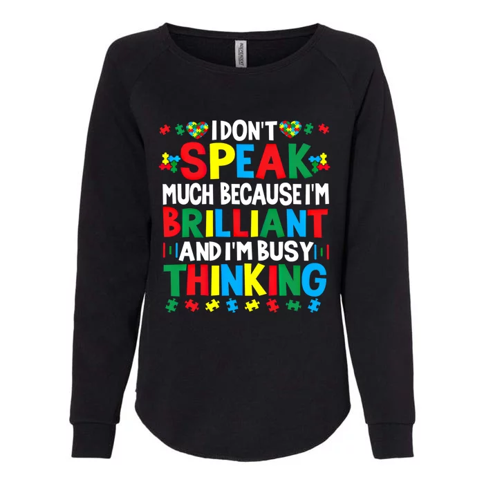 I Dont Speak Much Because Im Brilliant Busy Thinking Autism Gift Womens California Wash Sweatshirt