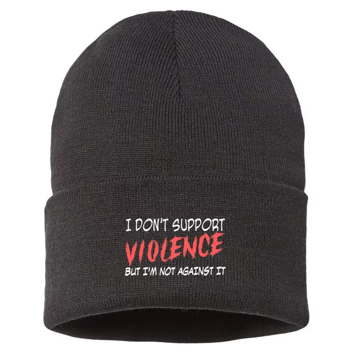 I Don’T Support Violence But I’M Not Against It Sustainable Knit Beanie