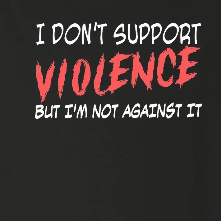 I Don’T Support Violence But I’M Not Against It Toddler Long Sleeve Shirt