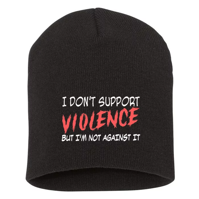 I Don’T Support Violence But I’M Not Against It Short Acrylic Beanie