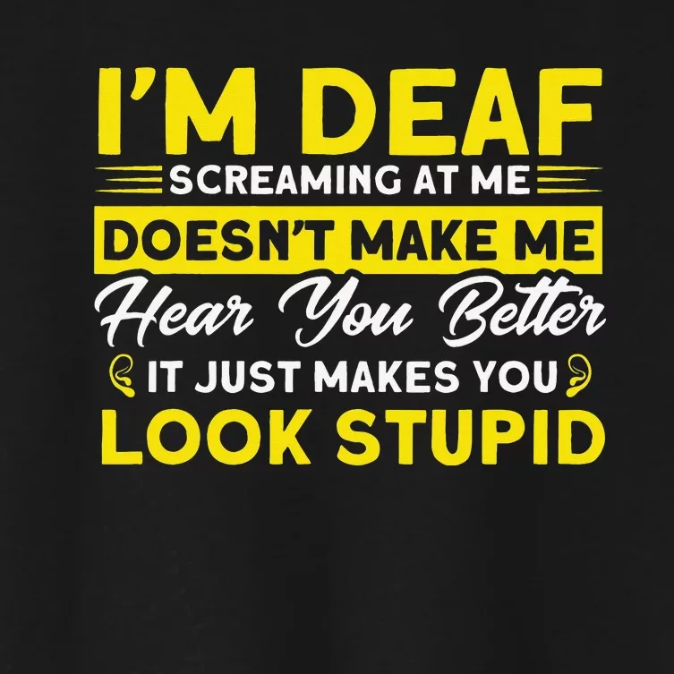 I'm Deaf Screaming At Me Deaf Sign Language Women's Crop Top Tee