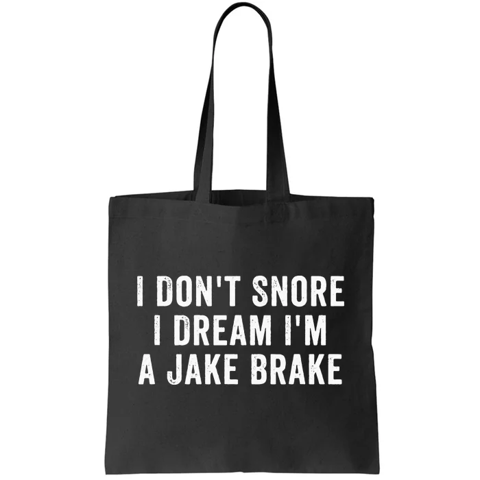 I don't Snore I Dream I'm A Jake Brake Trucker Truck Driver Tote Bag