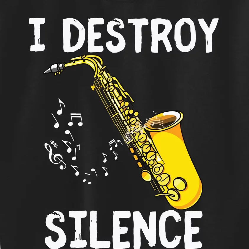 I Destroy Silence Saxophone The Sax Funny Saxophonist Gift Kids Sweatshirt