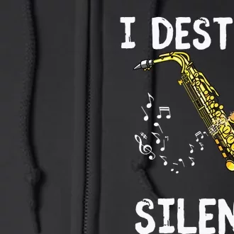 I Destroy Silence Saxophone The Sax Funny Saxophonist Gift Full Zip Hoodie