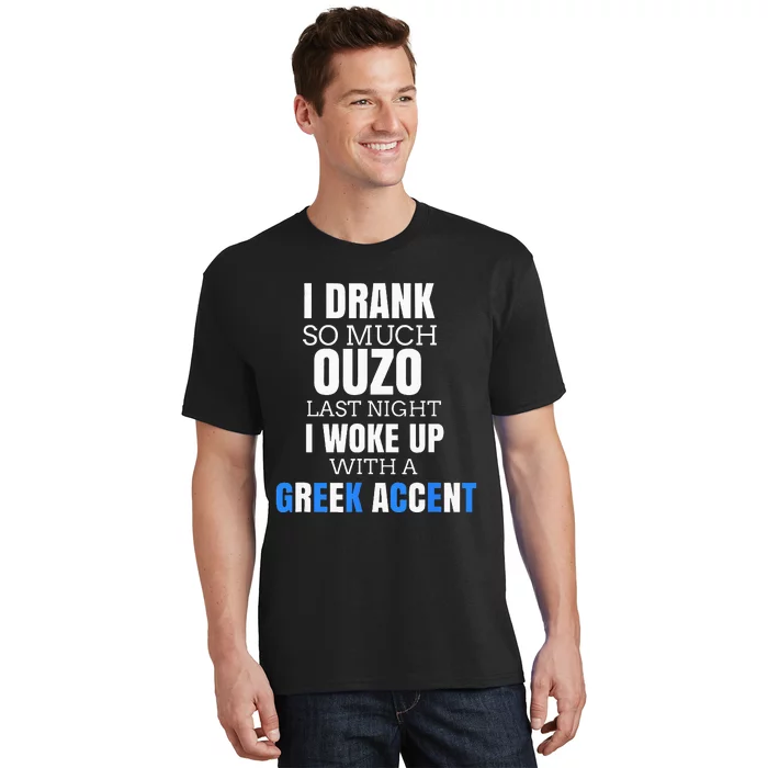 I Drank So Much Ouzo Humorous Greece Drinking T-Shirt