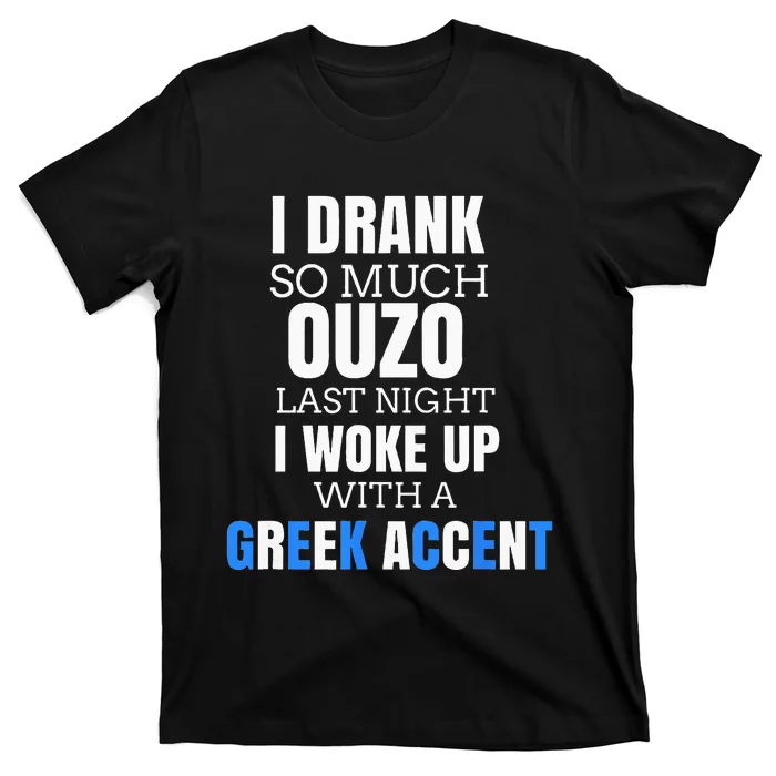 I Drank So Much Ouzo Humorous Greece Drinking T-Shirt