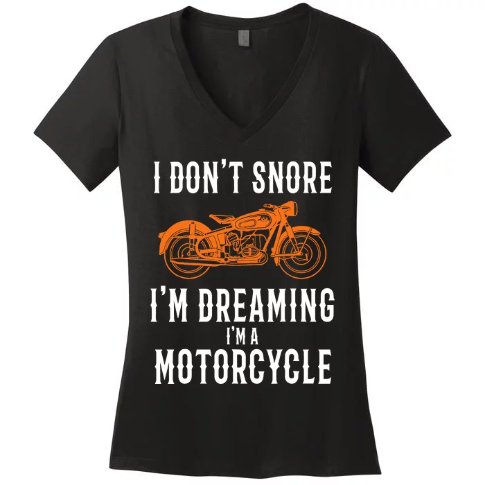 I DonT Snore IM Dreaming IM A Motorcycle Snoring Biker Women's V-Neck T-Shirt