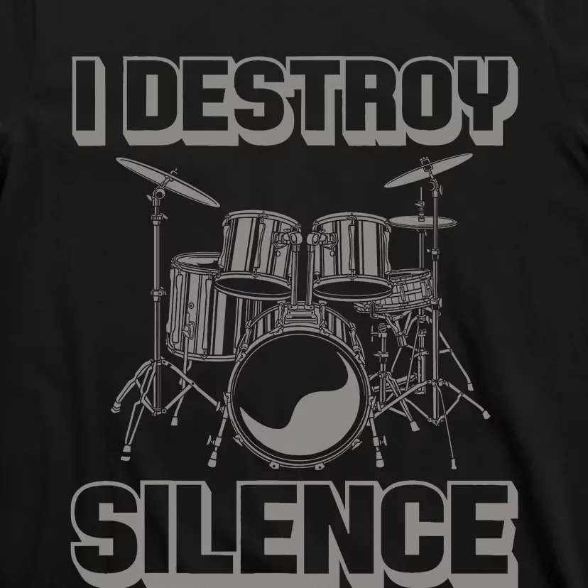 I Destroy Silence Funny Drummer Drum Player Music Pun Outfit T-Shirt