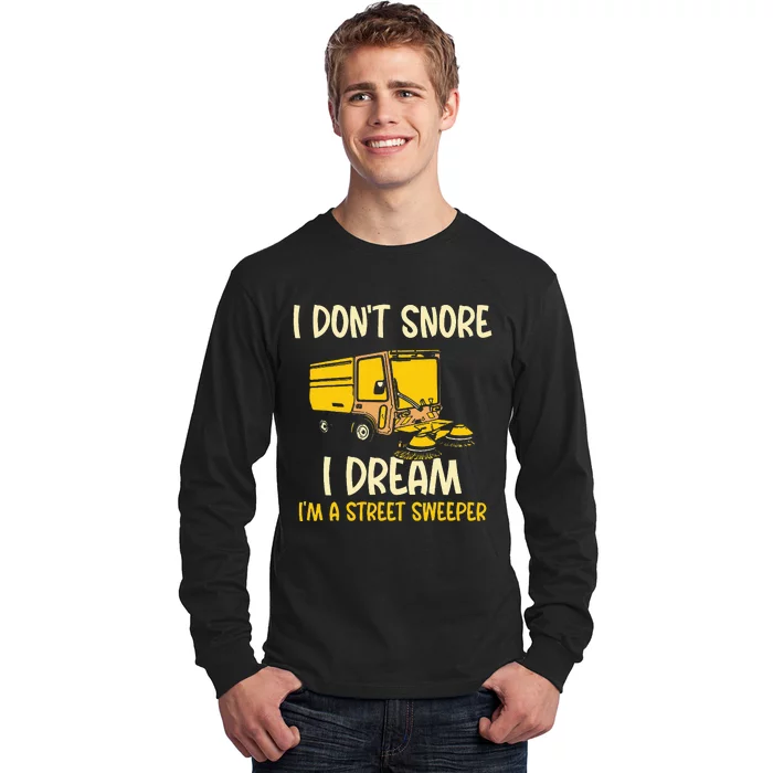 I DonT Snore I Dream IM A Street Sweeper Long Sleeve Shirt