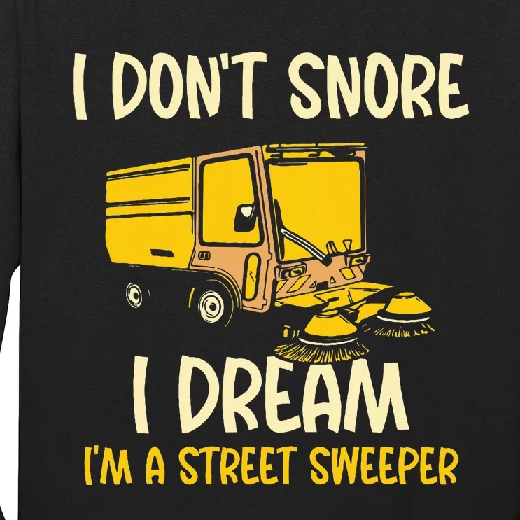 I DonT Snore I Dream IM A Street Sweeper Long Sleeve Shirt