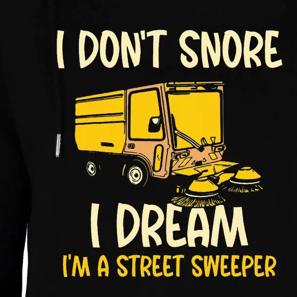 I DonT Snore I Dream IM A Street Sweeper Womens Funnel Neck Pullover Hood