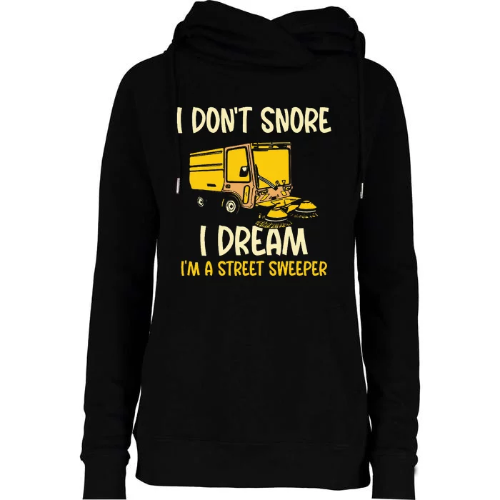 I DonT Snore I Dream IM A Street Sweeper Womens Funnel Neck Pullover Hood