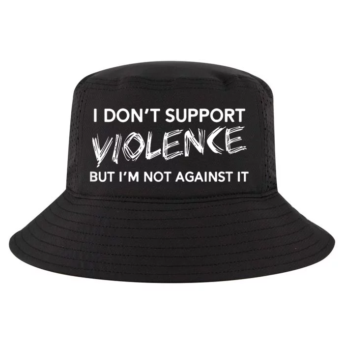 I Dont Support Violence Lt But Im Not Against It Cool Comfort Performance Bucket Hat