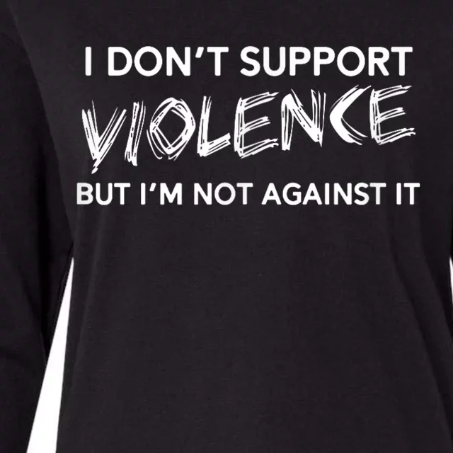 I Dont Support Violence Lt But Im Not Against It Womens Cotton Relaxed Long Sleeve T-Shirt