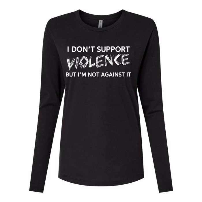 I Dont Support Violence Lt But Im Not Against It Womens Cotton Relaxed Long Sleeve T-Shirt