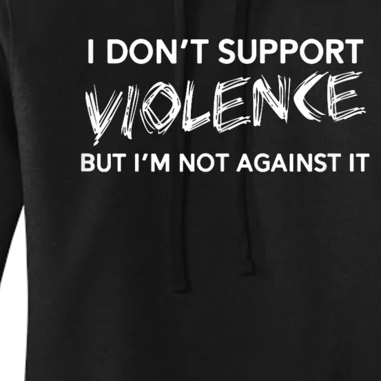 I Dont Support Violence Lt But Im Not Against It Women's Pullover Hoodie