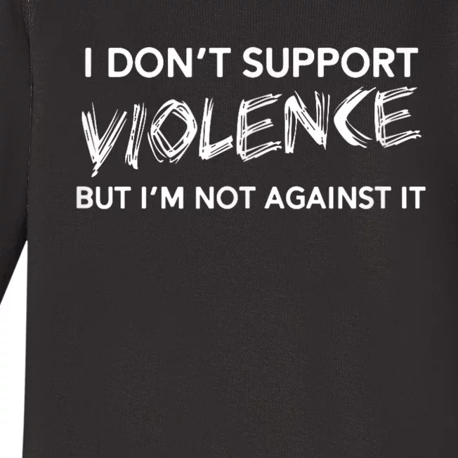 I Dont Support Violence Lt But Im Not Against It Baby Long Sleeve Bodysuit