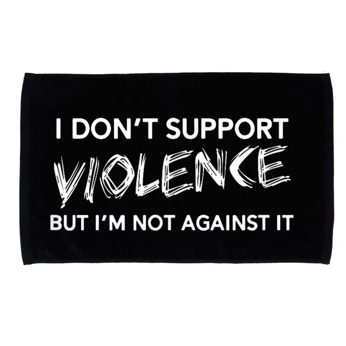 I Dont Support Violence Lt But Im Not Against It Microfiber Hand Towel