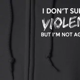 I Dont Support Violence Lt But Im Not Against It Full Zip Hoodie