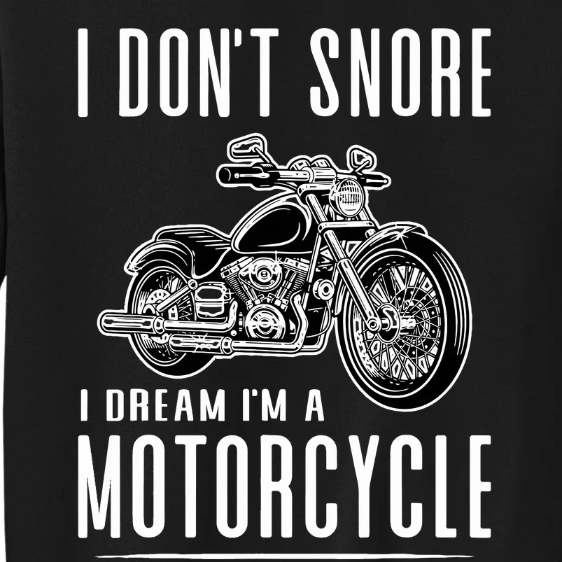 I DonT Snore I Dream IM A Motorcycle Tall Sweatshirt