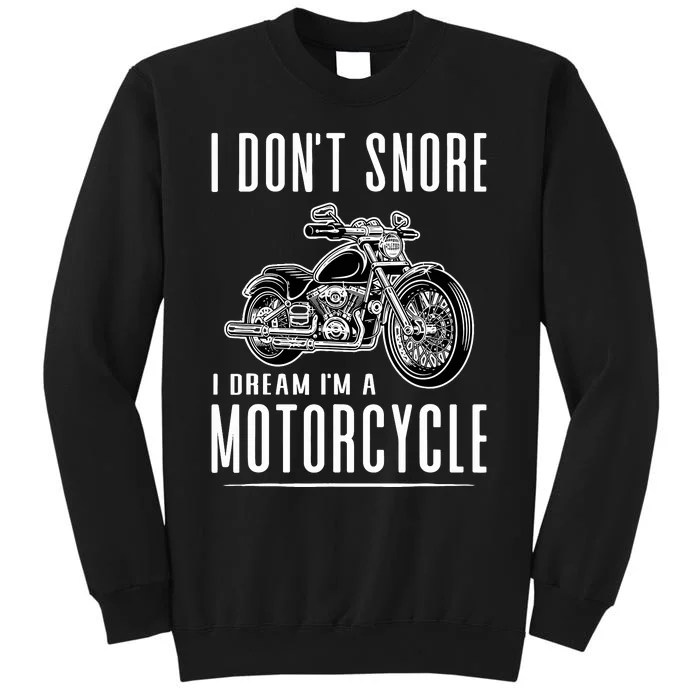 I DonT Snore I Dream IM A Motorcycle Tall Sweatshirt