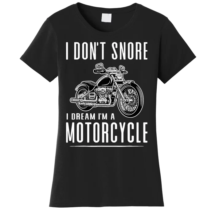 I DonT Snore I Dream IM A Motorcycle Women's T-Shirt