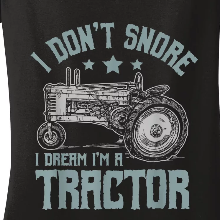 I Dont Snore I Dream Im A Tractor Women's V-Neck T-Shirt