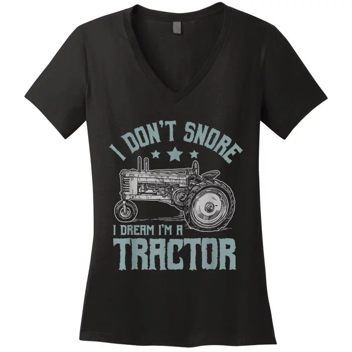 I Dont Snore I Dream Im A Tractor Women's V-Neck T-Shirt