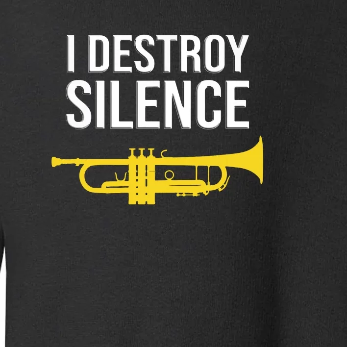 I Destroy Silence Concert Band Marching Band Funny Trumpet Toddler Sweatshirt