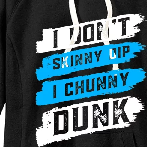 I Dont Skinny Dip I Chunky Dunk Women's Fleece Hoodie