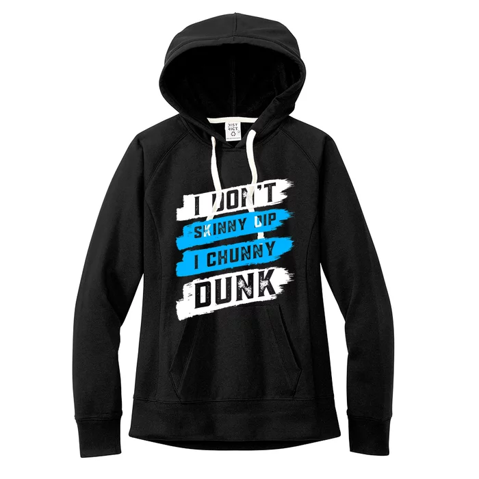 I Dont Skinny Dip I Chunky Dunk Women's Fleece Hoodie